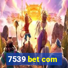 7539 bet com